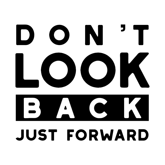 Don't Look Back Just Forward by whyitsme