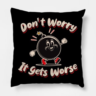 Don't Worry It Gets Worse Pillow