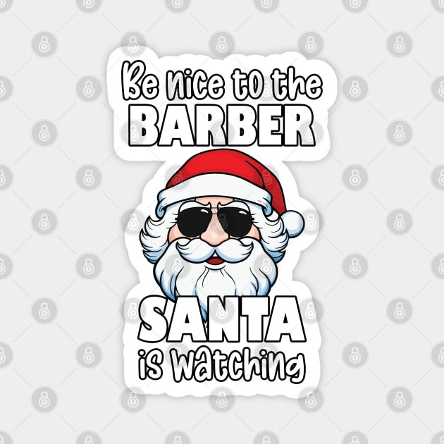 Be Nice to the Barber Santa is Watching Funny Barber Christmas Gift Magnet by JustCreativity