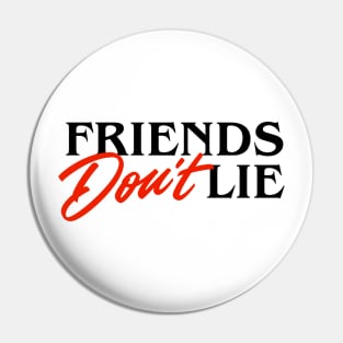 Friends Don't Lie Pin