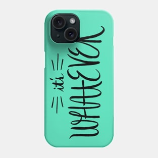 It's Whatever. Phone Case