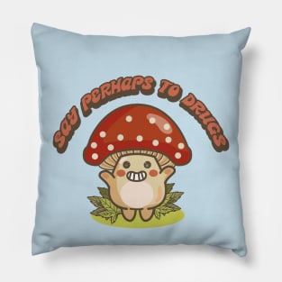 SAY PERHAPS TO DRUGS Pillow