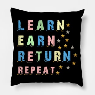 Learn Earn Return Repeat Tshirt Sticker Pillow