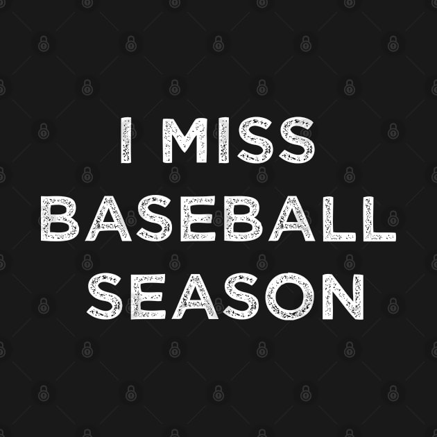 I miss baseball season baseball sayings by GraphicTeeArt