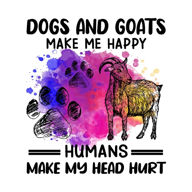 Dogs And Goats Make Me Happy Humans Make My Head Hurt by Jenna Lyannion