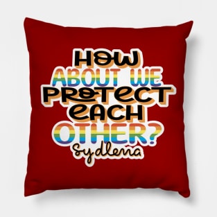 "How about we protect each other?" One Day at a Time/Sydlena Pillow