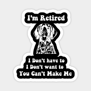 I'm Retired don't have to i don't want to pointer dog Magnet