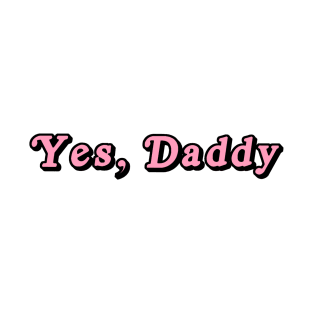 Yes Daddy T-Shirt