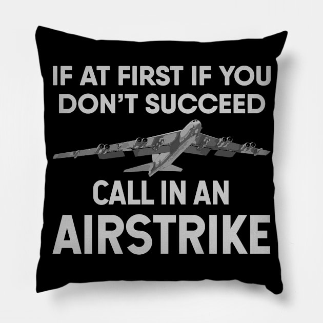 If at first you don’t succeed, call in a B-52 airstrike Pillow by Gold Wings Tees