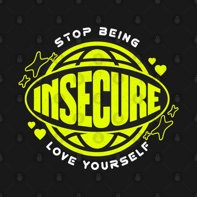 Don't Be Insecure Love Yourself by Uniman