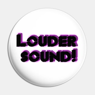 Louder sound! Pin