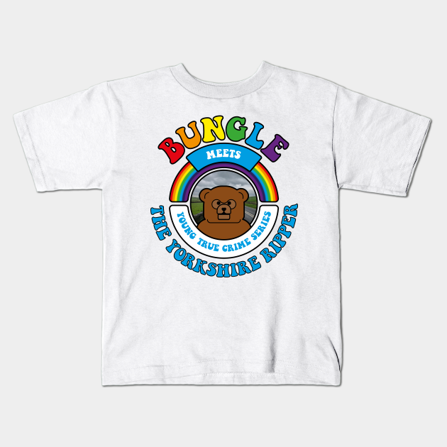 Bungle Meets The Yorkshire Ripper Parody Design Kids T Shirt Teepublic