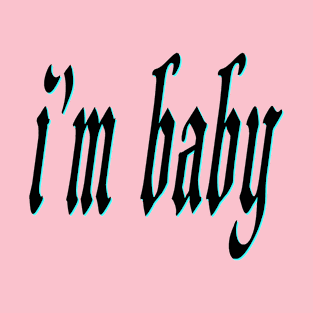 i'm baby T-Shirt