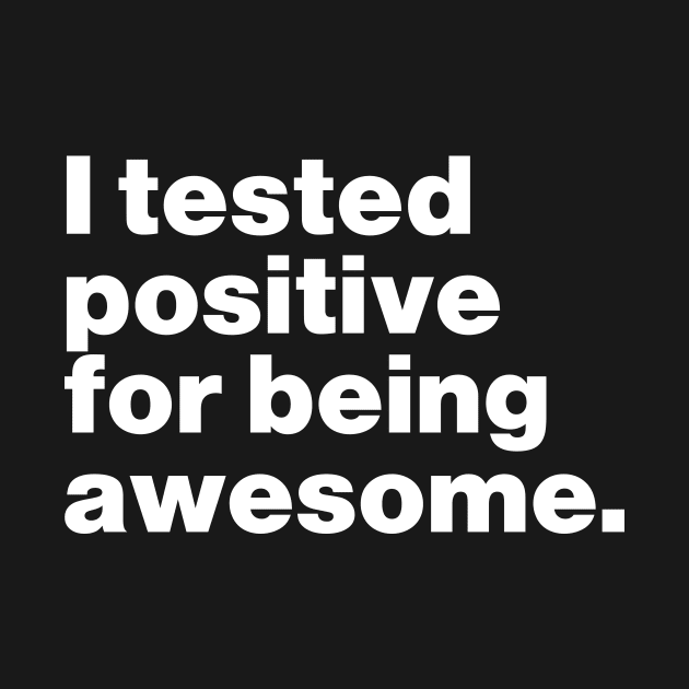 I Tested Positive For Being Awesome Funny by Lasso Print