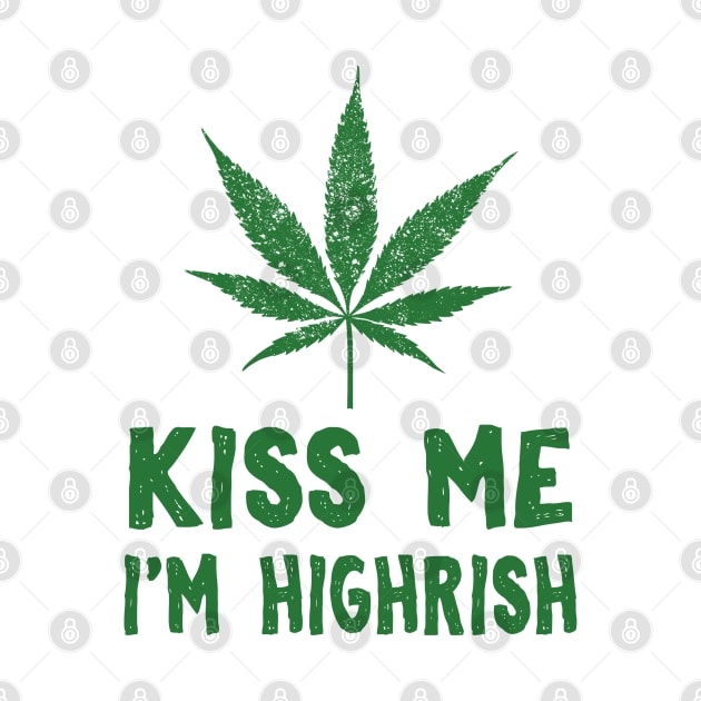 Kiss Me I'm Highrish Funny St. Patricks Day by KsuAnn