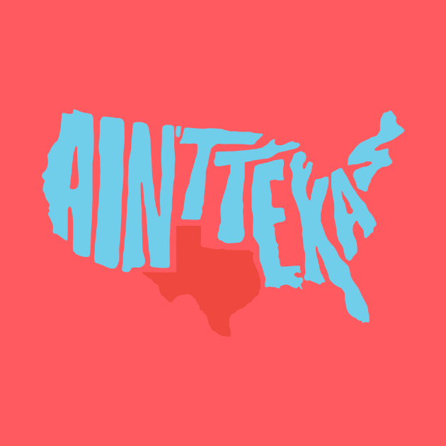 Ain't Texas Shirt! by idesign1