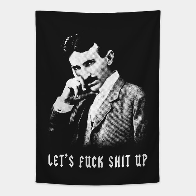 Nikola Tesla Let's Fuck Shit Up Tapestry by Wasabi Snake