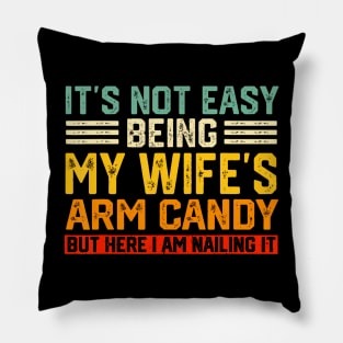 It'S Not Easy Being My Wife'S Arm Candy Husband Pillow