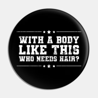 With A Body Like This Who Needs Hair Funny Bald Fathers Day Pin