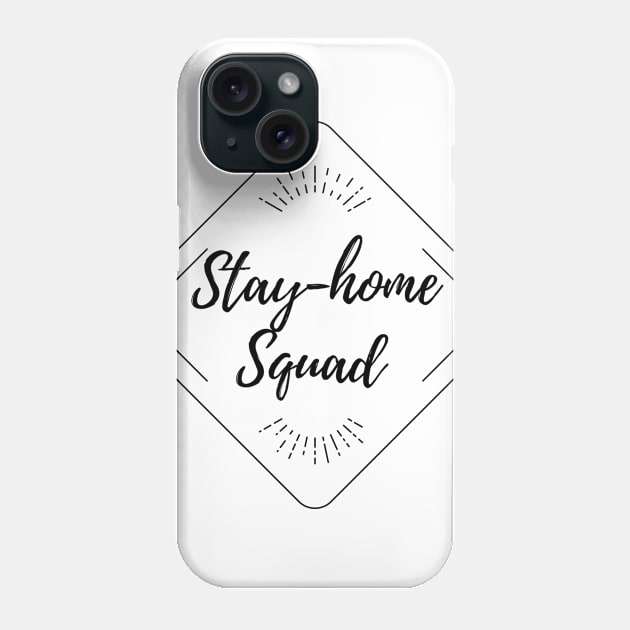 Stay Home Squad Phone Case by rewordedstudios