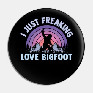 I Just Freaking Love Bigfoot Sasquatch lovers Pin