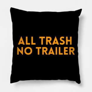 all trash no trailer shirt Pillow