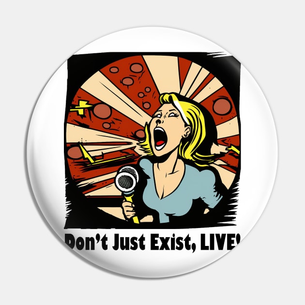 Don't Just Exist, Live Graphic, Fun Gift, Karaoke Love, Girls Night Out, Love to Sing, Funny Pin by Coffee Conceptions