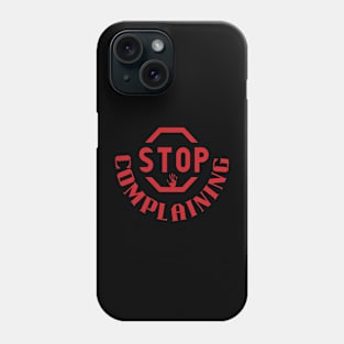 stop complaining Phone Case