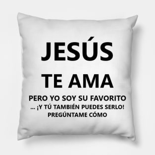 Spanish Jesus Loves You, but I am His favorite Pillow