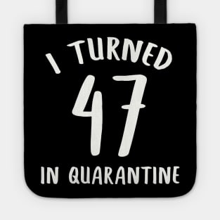 I Turned 47 In Quarantine Tote
