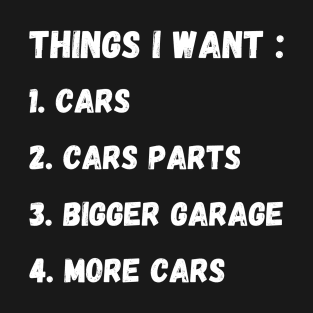 Things I Want more cars, Funny Cars - Gift For Car Lover T-Shirt