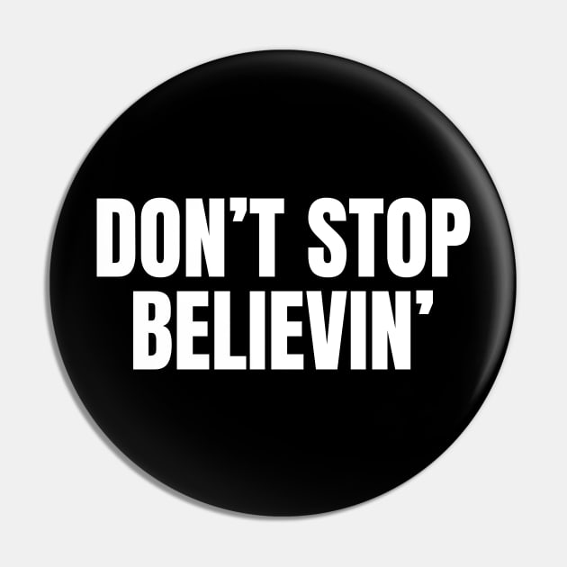 Don't Stop Believin' Inspirational Motivational Quote Pin by Art-Jiyuu