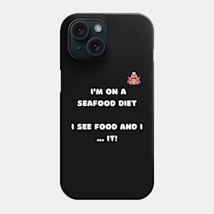 I'm on a seafood diet . I see food and i ... it ! Phone Case