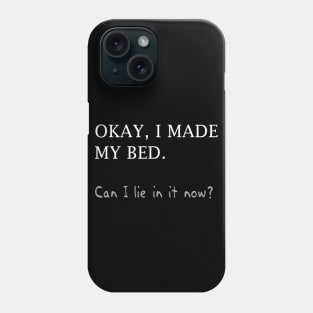 Okay, I Made My Bed (text only) Phone Case