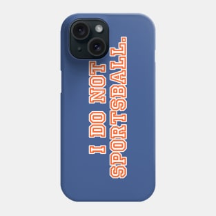 I do not sportsball. Phone Case