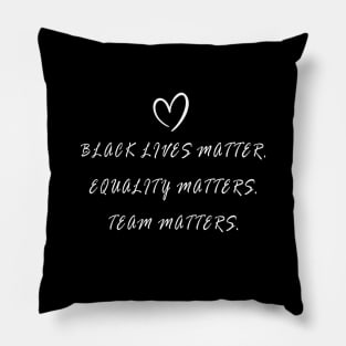 BLACK LIVES MATTER, EQUALITY MATTERS, TEAM MATTERS Pillow