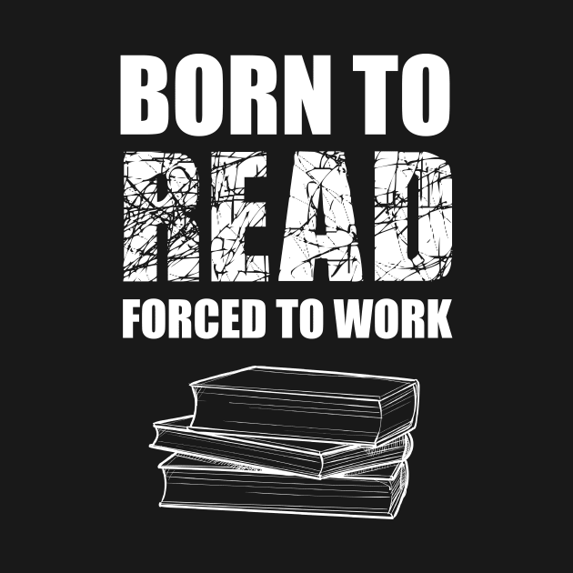Born To Read Forced To Work by Abir's Store