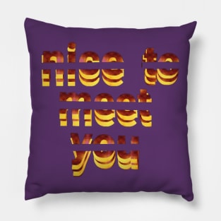 nice to meet you text art Design. Pillow