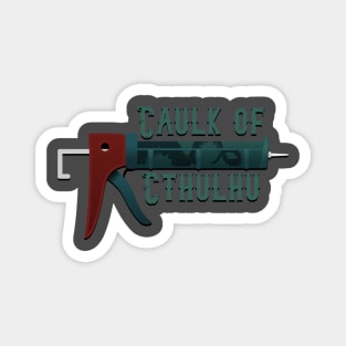 The caulk of cthulhu Magnet