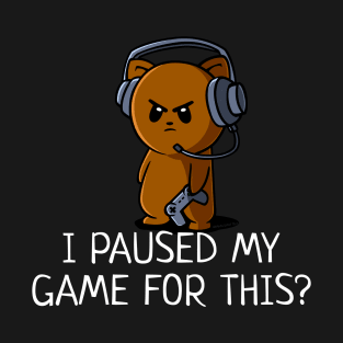 I Paused My Game for This? Funny Video Gamer T-Shirt