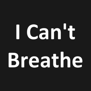 I Can't Breathe T-Shirt