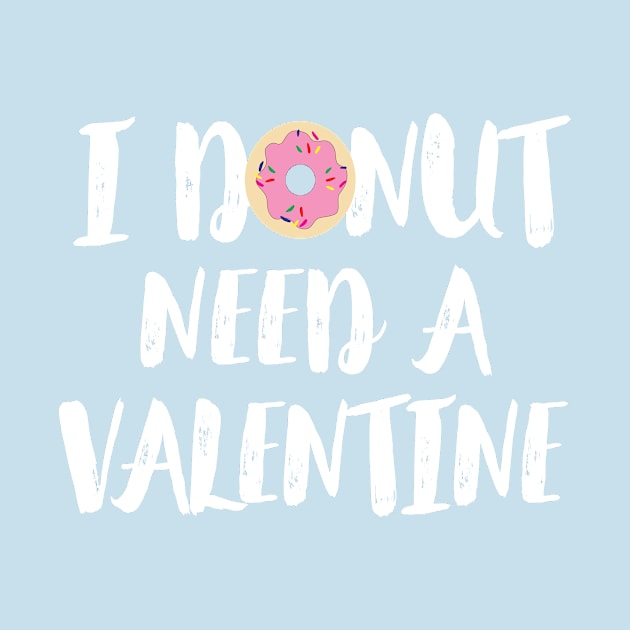 I Donut Need A Valentine, Valentines Gift by ScottsRed