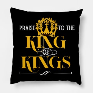 Praise to the king of kings Pillow