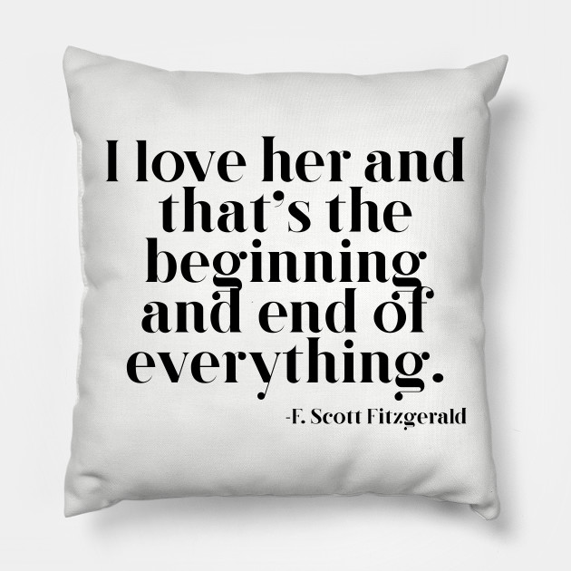 I Love Her And That S The Beginning And End Of Everything Love Pillow Teepublic