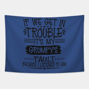 If We Get In Trouble It's Grumpy's Fault Tapestry