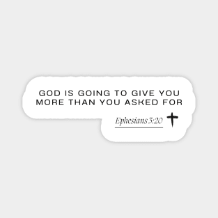 Ephesians 3:20 - God is going to give you more than you asked for Magnet