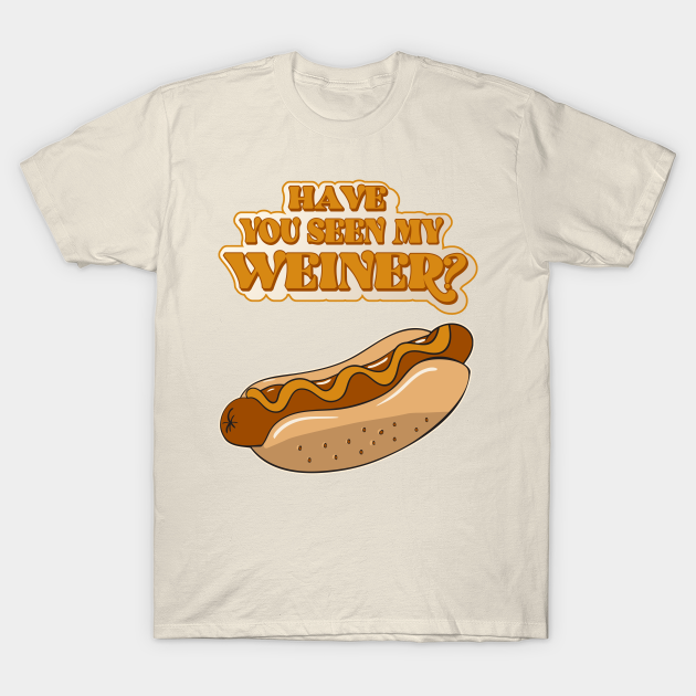 Discover Have You Seen My Weiner? Hot Dog Lover - Hot Dog Lover - T-Shirt