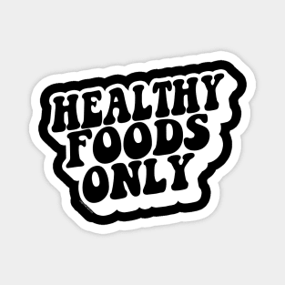 HEALTHY FOODS ONLY Magnet