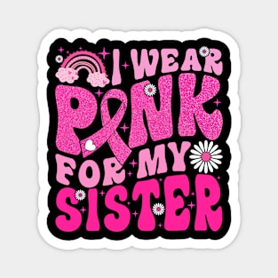 I Wear Pink For My Sister Breast Cancer Awareness Support Magnet