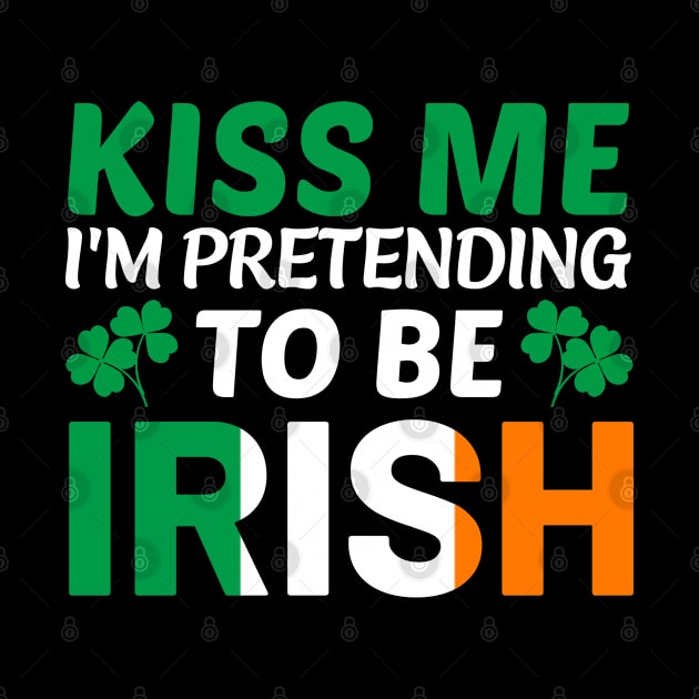 Kiss me I'm pretending to be Irish by BrightOne